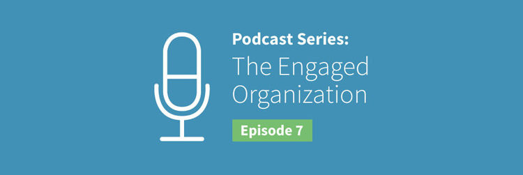Engaged Organization Podcast Episode 7