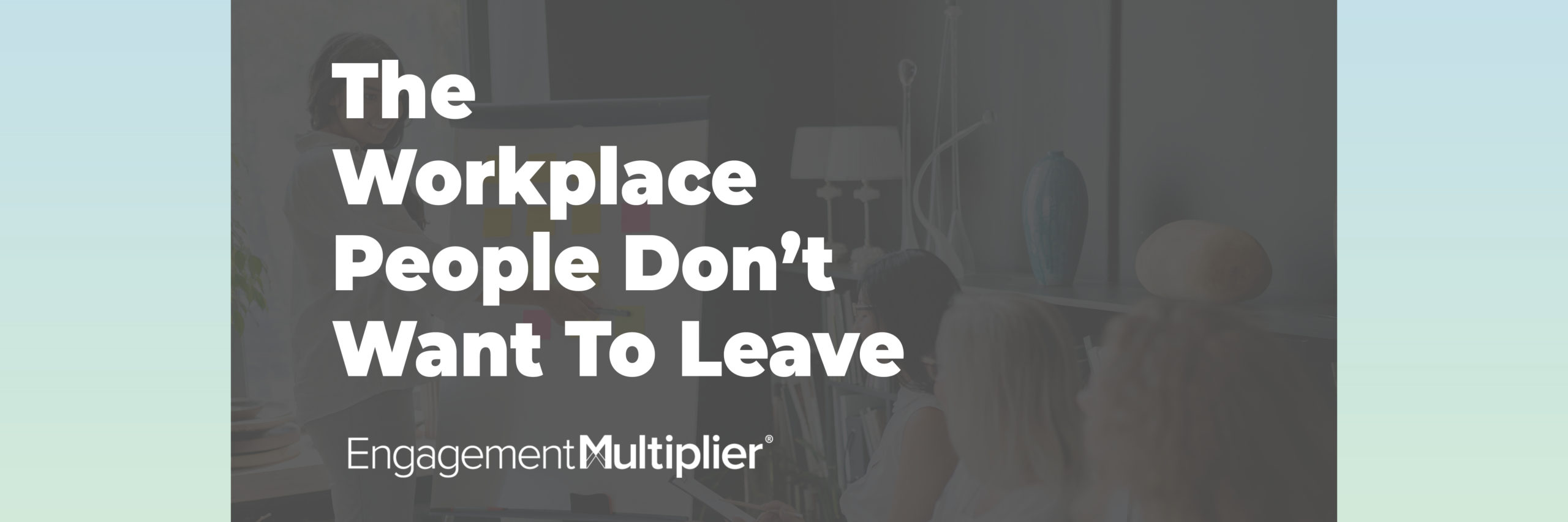 New eBook: The Workplace People Don’t Want to Leave